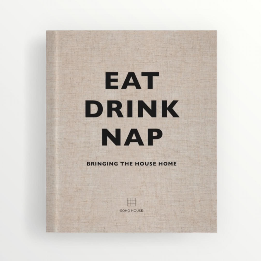 Cover of the book 'Eat Drink Nap - Bringing the House Home' by Soho House, with a beige background and text in capital letters. Elm & Grey.